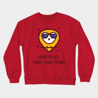 sorry i`m late, i didn`t want to come Crewneck Sweatshirt